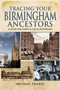 Cover image: Tracing Your Birmingham Ancestors: A Guide for Family and Local Historians 9781473833449