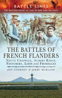 Cover image: The Battles of French Flanders: Neuve Chapelle, Aubers Ridge, Festubert, Loos and Fromelles 9781473824034