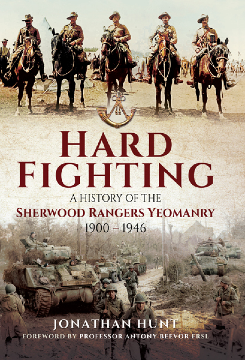 Hard Fighting A History of the Sherwood Rangers Yeomanry, 1900–1946