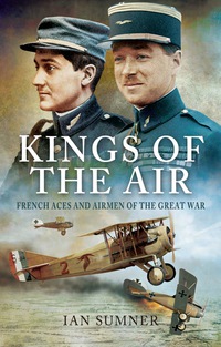 Cover image: Kings of the Air: French Aces and Airmen of the Great War 9781783463381