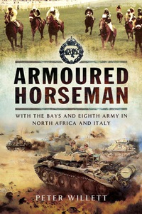Cover image: Armoured  Horseman: With the Bays and Eight Army in North Africa and Italy 9781473834217