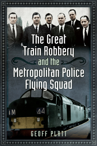 Cover image: The Great Train Robbery and the Metropolitan Police Flying Squad 9781473823808