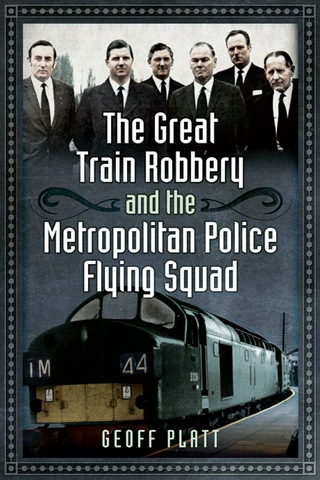 صورة الغلاف: The Great Train Robbery and the Metropolitan Police Flying Squad 9781473823808