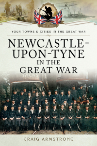 Omslagafbeelding: Newcastle-Upon-Tyne in the Great War 9781473822092