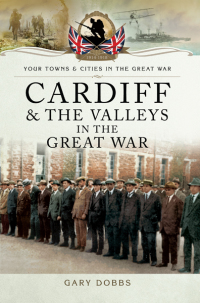 Immagine di copertina: Cardiff & the Valleys in the Great War 9781783463558