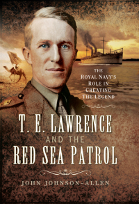 Cover image: T.E. Lawrence and the Red Sea Patrol 9781473838000