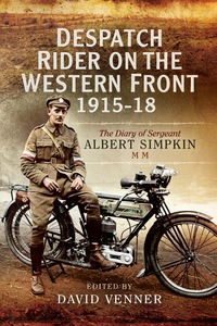 Imagen de portada: Despatch Rider on the Western Front 1915-18: The Diary of Sergeant Albert Simpkin MM 9781473827400