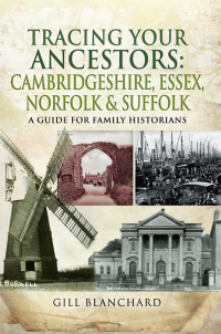 Cover image: Tracing Your Ancestors: Cambridgeshire, Essex, Norfolk & Suffolk 9781473859999