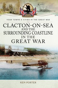 Immagine di copertina: Clacton-on-Sea and the Surrounding Coastline in the Great War 9781473860254