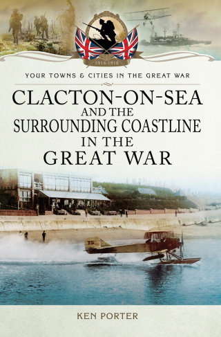 Cover image: Clacton-on-Sea and the Surrounding Coastline in the Great War 9781473860254