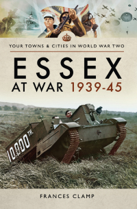 Imagen de portada: Essex at War, 1939–45 9781473860414