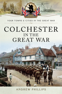 Omslagafbeelding: Colchester in the Great War 9781473860612