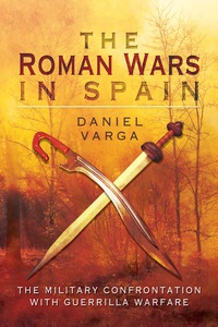 Cover image: The Roman Wars in Spain: The Military Confrontation with Guerrilla Warfare 9781473827813