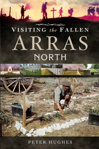 Imagen de portada: Visiting the Fallen: Arras: North 9781473825567