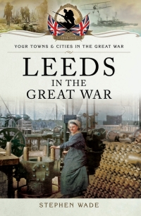 صورة الغلاف: Leeds in the Great War 9781473861541