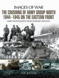 Omslagafbeelding: The Crushing of Army Group North 1944?1945 on the Eastern Front 9781473862555