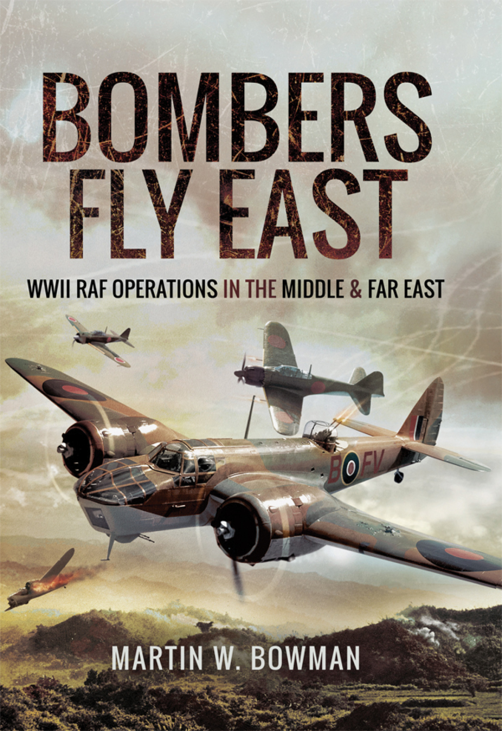 Bombers Fly East WWII RAF Operations in the Middle and Far East