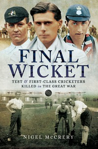 表紙画像: Final Wicket: Test and First Class Cricketers Killed in the Great War 9781473827141