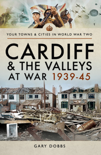 Imagen de portada: Cardiff and the Valleys at War, 1939–45 9781473864610