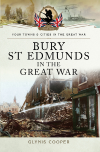 صورة الغلاف: Bury St Edmunds in the Great War 9781473834019