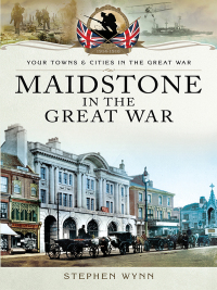Titelbild: Maidstone in the Great War 9781473827912