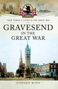 Cover image: Gravesend in the Great War 9781473827899