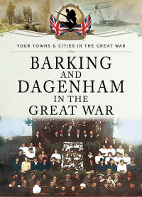 Omslagafbeelding: Barking and Dagenham in the Great War 9781473834156