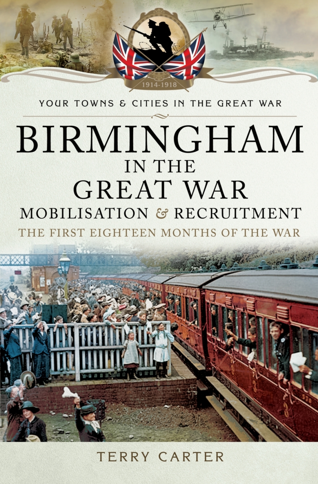 Birmingham in the Great War: Mobilisation and Recruitment The First Eighteen Months of the War