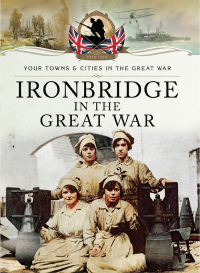 Omslagafbeelding: Ironbridge in the Great War 9781783464005