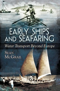 表紙画像: Early Ships and Seafaring: Water Transport Beyond Europe 9781473825598
