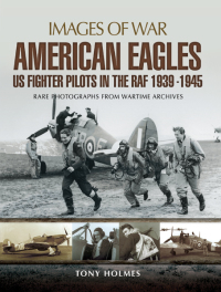 Cover image: American Eagles: US Fighter Pilots in the RAF 1939–1945 9781473835665