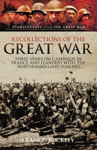 Imagen de portada: Recollections of the Great War: Three Years on Campaign in France and Flanders with the Northumberland Fusiliers 9781473833555