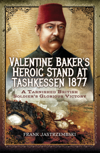 Cover image: Valentine Baker's Heroic Stand at Tashkessen 1877 9781473866805