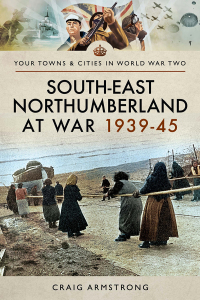 Imagen de portada: South East Northumberland at War 1939–45 9781473867468