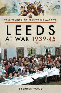 Imagen de portada: Leeds at War, 1939–45 9781473867772