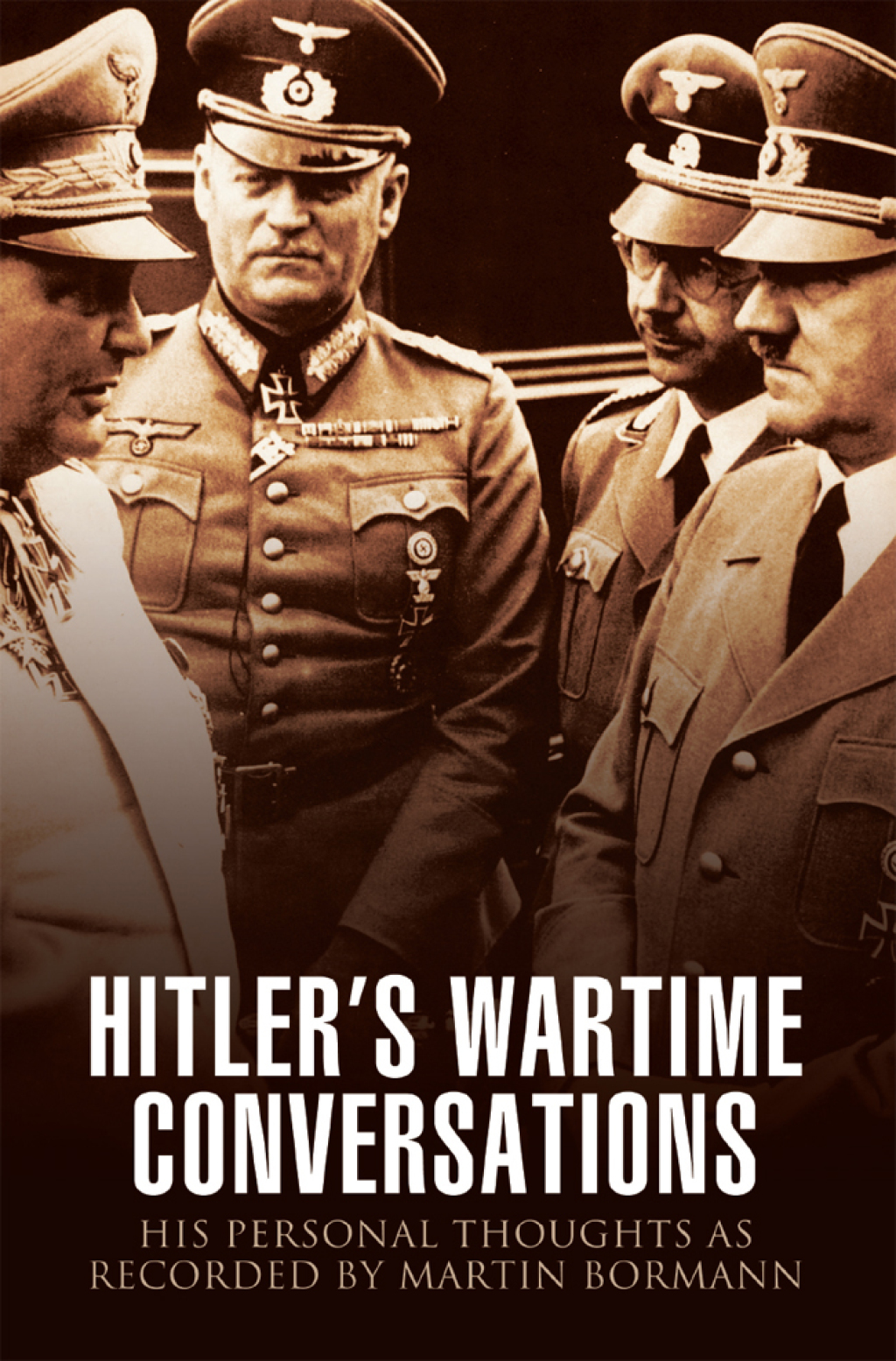 Hitler’s Wartime Conversations His Personal Thoughts as Recorded by Martin Bormann