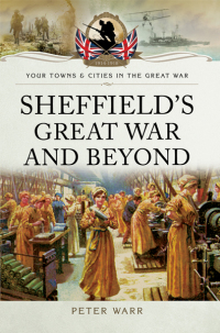 Imagen de portada: Sheffield's Great War and Beyond, 1916–1918 9781473827868