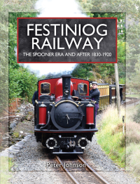 Omslagafbeelding: Festiniog Railway: The Spooner Era and After, 1830–1920 9781473827288