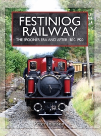 Omslagafbeelding: Festiniog Railway: The Spooner Era and After, 1830–1920 9781473827288