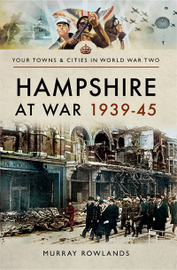 Imagen de portada: Hampshire at War, 1939–45 9781473869967