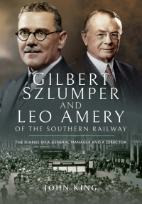 表紙画像: Gilbert Szlumper and Leo Amery of the Southern Railway 9781473835276