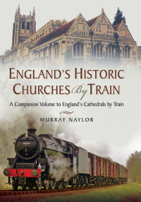 Cover image: Englands Historic Churches by Train 9781473871427