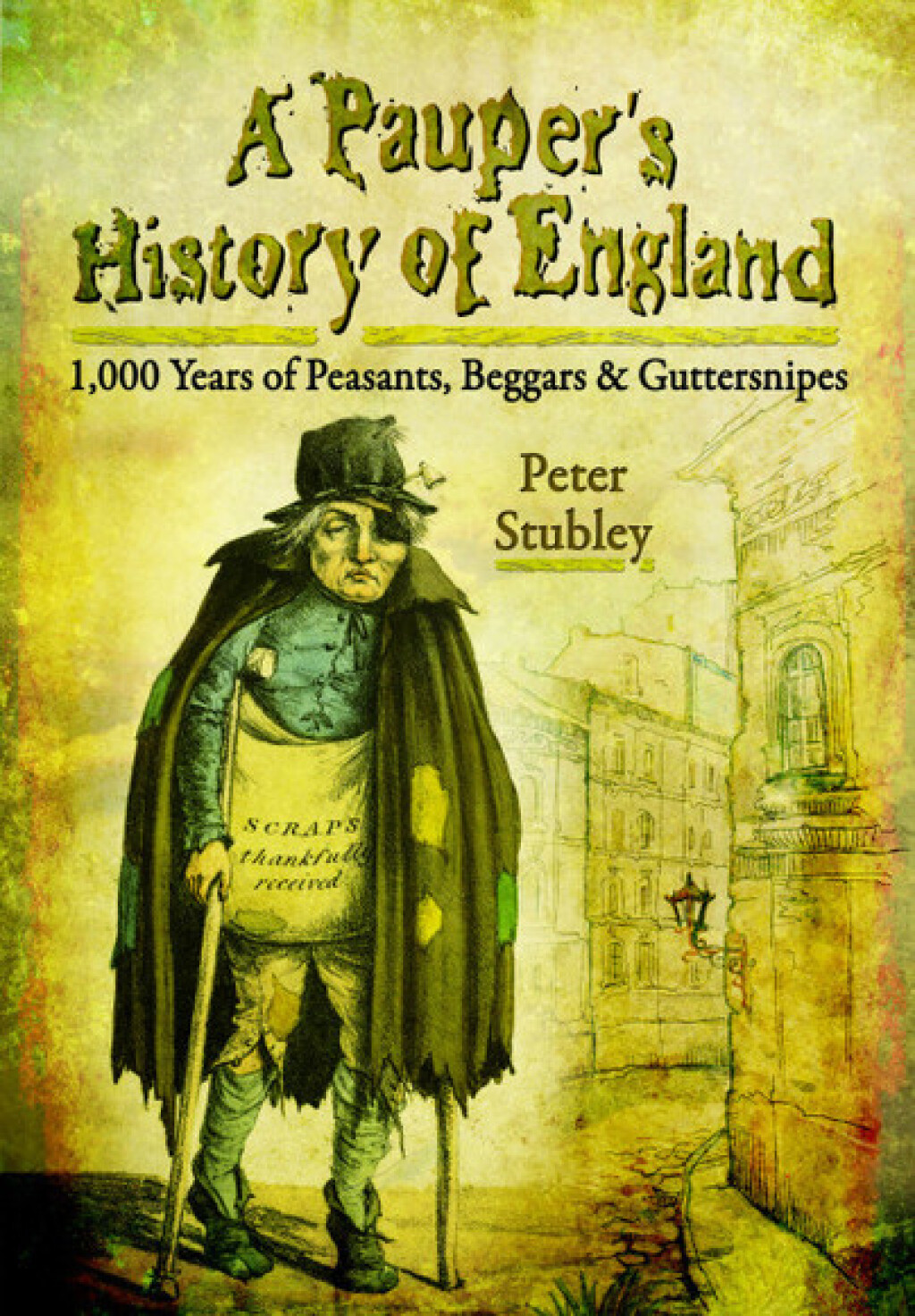 A Pauper’s History of England 1,000 Years of Peasants, Beggars & Guttersnipes