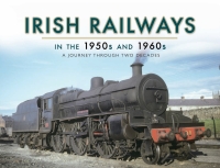 Cover image: Irish Railways in the 1950s and 1960s 9781473871984