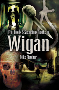 Immagine di copertina: Foul Deeds & Suspicious Deaths in Wigan 9781845630409