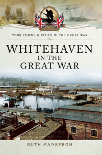 صورة الغلاف: Whitehaven in the Great War 9781473833999