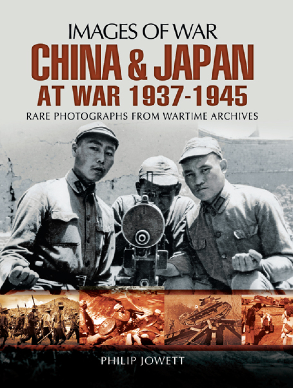 China and Japan at War, 1937–1945 Rare Photographs From Wartime Archives
