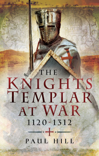 Cover image: The Knights Templar at War, 1120–1312 9781473874923