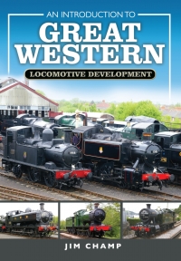 Cover image: An Introduction to Great Western Locomotive Development 9781473877832