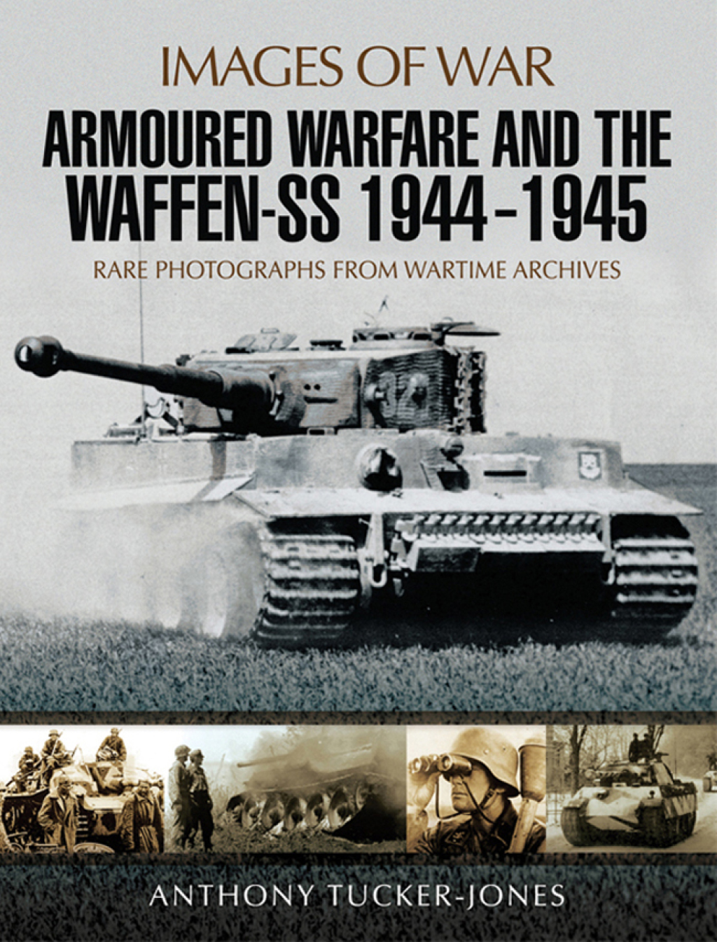 Armoured Warfare and the Waffen-SS, 1944–1945 Rare Photographs from Wartime Archives